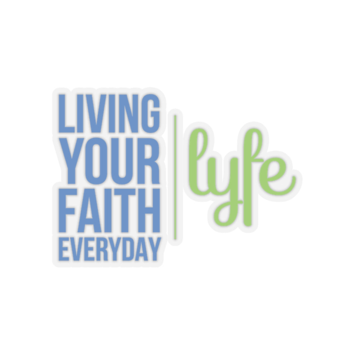 Living Your Faith Everyday | Inspirational LYFE Kiss-Cut Stickers